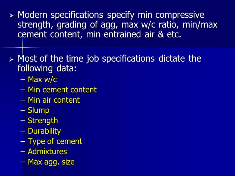 Modern specifications specify min compressive strength, grading of agg, max w/c ratio, min/max cement